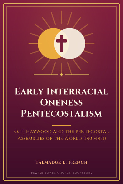 Cover of Early Interracial Oneness Pentecostalism: G. T. Haywood and the Pentecostal Assemblies of the World (1901-1931)